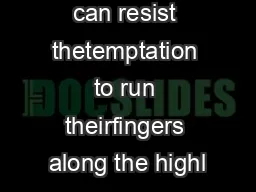ew people can resist thetemptation to run theirfingers along the highl