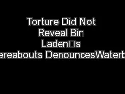 Torture Did Not Reveal Bin Laden’s Whereabouts DenouncesWaterboar