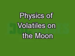 Physics of Volatiles on the Moon