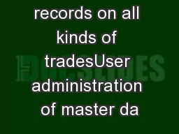 Keeping records on all kinds of tradesUser administration of master da