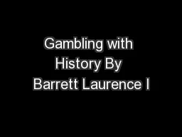 Gambling with History By Barrett Laurence I