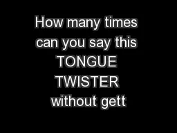 How many times can you say this TONGUE TWISTER without gett