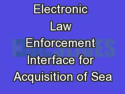Electronic Law Enforcement Interface for Acquisition of Sea