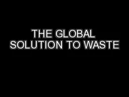 THE GLOBAL SOLUTION TO WASTE