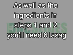 As well as the ingredients in steps 1 and 2 you’ll need 6 lasag