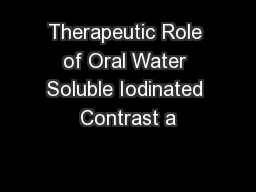 Therapeutic Role of Oral Water Soluble Iodinated Contrast a