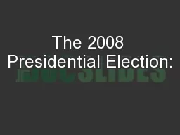 The 2008 Presidential Election: