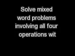 Solve mixed word problems involving all four operations wit
