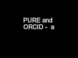 PURE and ORCID -  a