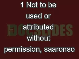 1 Not to be used or attributed without permission, saaronso