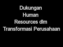Dukungan Human Resources dlm Transformasi Perusahaan