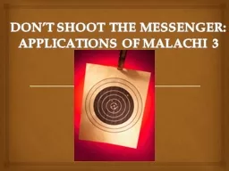 DON’T SHOOT THE MESSENGER:  APPLICATIONS OF MALACHI 3