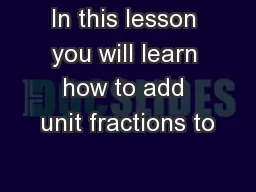 In this lesson you will learn how to add unit fractions to