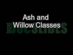 Ash and Willow Classes