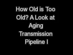 How Old is Too Old? A Look at Aging Transmission Pipeline I