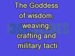 The Goddess of wisdom, weaving, crafting and military tacti