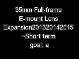 35mm Full-frame E-mount Lens Expansion201320142015 ~Short term goal: a