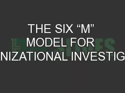 THE SIX “M” MODEL FOR ORGANIZATIONAL INVESTIGATION
