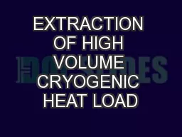 EXTRACTION OF HIGH VOLUME CRYOGENIC HEAT LOAD