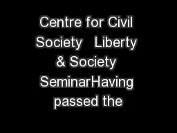Centre for Civil Society   Liberty & Society SeminarHaving passed the