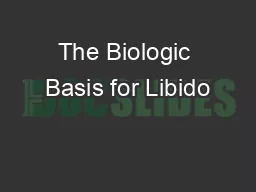The Biologic Basis for Libido