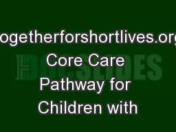 www.togetherforshortlives.org.ukA Core Care Pathway for Children with