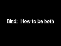 Bind:  How to be both