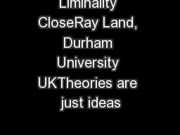 Liminality CloseRay Land, Durham University UKTheories are just ideas