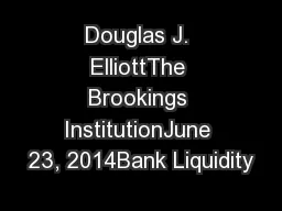 Douglas J. ElliottThe Brookings InstitutionJune 23, 2014Bank Liquidity