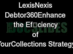 LexisNexis Debtor360Enhance the Efciency of YourCollections StrategyI