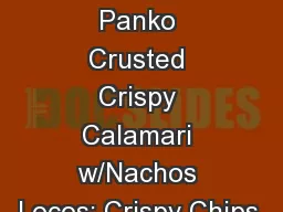 STARTERS:  Panko Crusted Crispy Calamari w/Nachos Locos: Crispy Chips,
