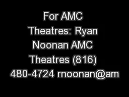 For AMC Theatres: Ryan Noonan AMC Theatres (816) 480-4724 rnoonan@am