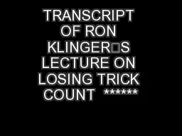 TRANSCRIPT OF RON KLINGER’S LECTURE ON LOSING TRICK COUNT  ******