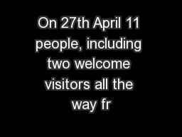 On 27th April 11 people, including two welcome visitors all the way fr