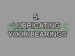 5. LUBRICATING YOUR BEARINGS