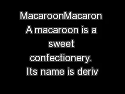 MacaroonMacaron A macaroon is a sweet confectionery. Its name is deriv