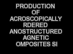 PRODUCTION OF ACROSCOPICALLY RDERED ANOSTRUCTURED AGNETIC OMPOSITES SI