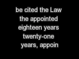 be cited the Law the appointed eighteen years twenty-one years, appoin