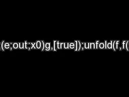 unfold(f,f(f;in;x0);(e;out;x0)g,[true]);unfold(f,f(f;in;x0);(e;out;e0)