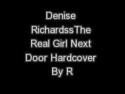 Denise RichardssThe Real Girl Next Door Hardcover By R