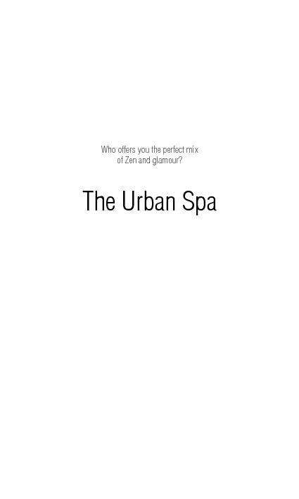 Who offers you the perfect mix of Zen and glamour?The Urban Spa
...