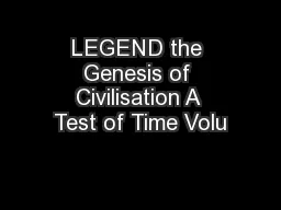 LEGEND the Genesis of Civilisation A Test of Time Volu
