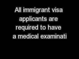 All immigrant visa applicants are required to have a medical examinati