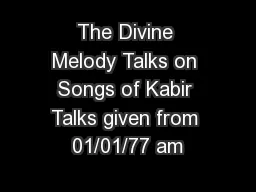 The Divine Melody Talks on Songs of Kabir Talks given from 01/01/77 am