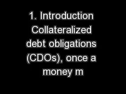1. Introduction Collateralized debt obligations (CDOs), once a money m