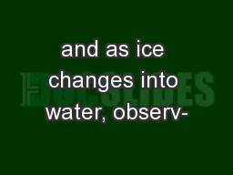 and as ice changes into water, observ-