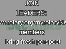 JOIN LEADERS:  www.rotary.org/myrotaryNew members bring fresh perspect