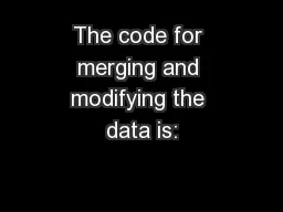 The code for merging and modifying the data is: