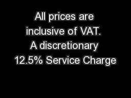 All prices are inclusive of VAT. A discretionary 12.5% Service Charge