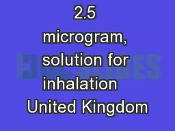 2.5 microgram, solution for inhalation   United Kingdom
